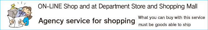 Agency service for shopping ON-LINE and at Department Store and Shopping Mall